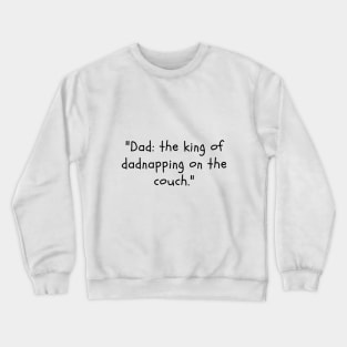 Dad: the king of dadnapping on the couch. Crewneck Sweatshirt